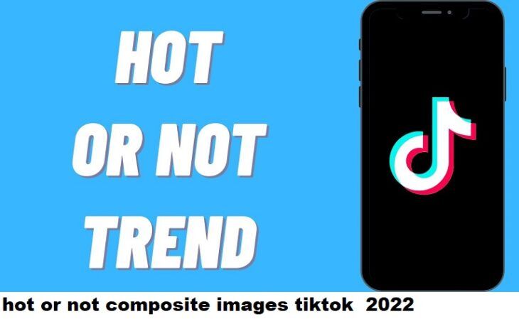 hot or not composite images tiktok 2022