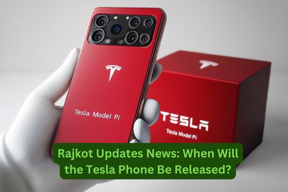 Rajkot Updates News: When Will the Tesla Phone Be Released?